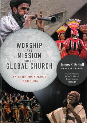 Worship and Mission for the Global Church: An Ethnodoxolgy Handbook - James Krabill