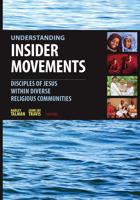 Understanding Insider Movements: Disciples of Jesus Within Diverse Religious Communities - Travis Talman