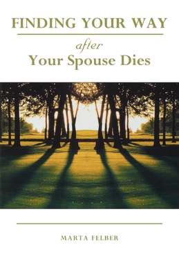 Finding Your Way After Your Spouse Dies - Marta Felber