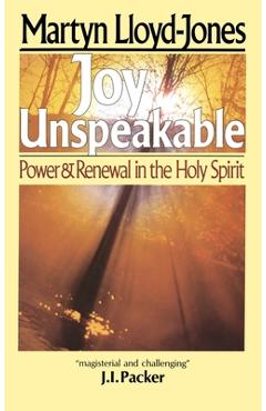 Coperta cărții 'Joy Unspeakable: Power and Renewal in the Holy Spirit - Martyn Lloyd-jones'
