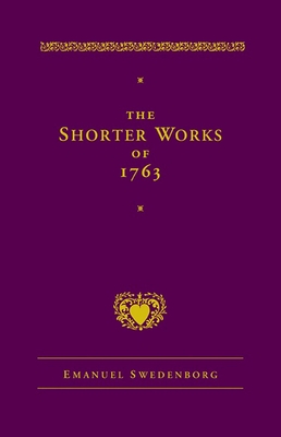 The Shorter Works of 1763: The Lord Sacred Scripture Life Faith Supplements - Emanuel Swedenborg