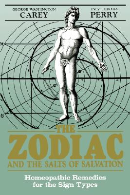 The Zodiac and the Salts of Salvation: Homeopathic Remedies for the Sign Types - George Washington