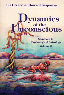 Dynamics of the Unconscious: Seminars in Psychological Astrology, Vol. 2 - Liz Greene