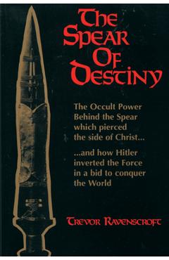 Coperta cărții 'The Spear of Destiny: The Occult Power Behind the Spear Which Pierced the Side of Christ - Trevor Ravenscroft'