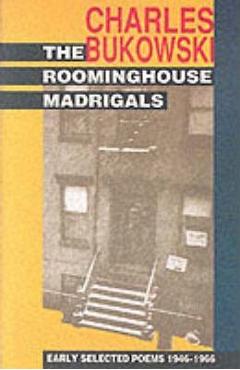 Poza produsului The Roominghouse Madrigals: Early Selected Poems 1946-1966 - Charles Bukowski