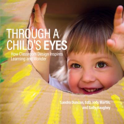 Through a Child's Eyes: How Classroom Design Inspires Learning and Wonder - Sandra Duncan