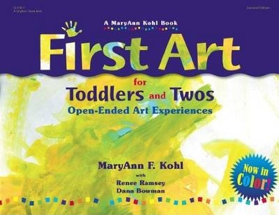 First Art for Toddlers and Twos: Open-Ended Art Experiences - Maryann Kohl