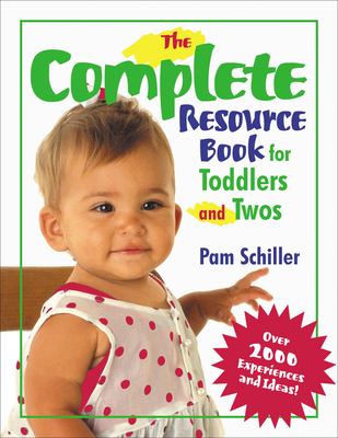 The Complete Resource Book for Toddlers and Twos: Over 2000 Experiences and Ideas! - Pam Schiller