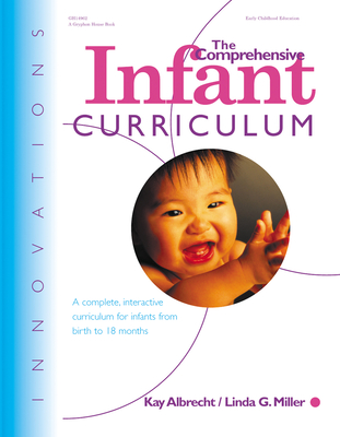 The Comprehensive Infant Curriculum: A Complete, Interactive Cur Riculum for Infants from Birth to 18 Months - Kay Albrecht