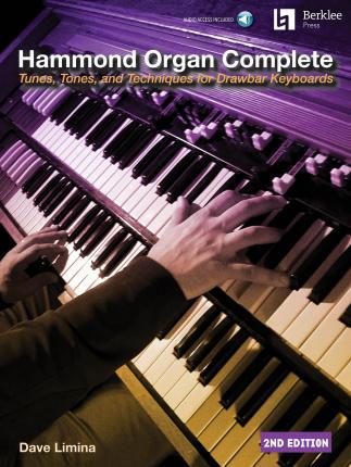 Hammond Organ Complete: Tunes, Tones, and Techniques for Drawbar Keyboards - Dave Limina