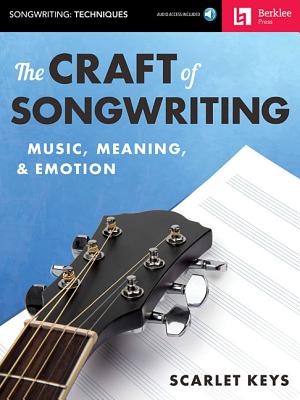 The Craft of Songwriting: Music, Meaning, & Emotion [With Access Code] - Scarlet Keys
