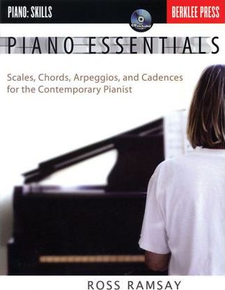 Piano Essentials: Scales, Chords, Arpeggios, and Cadences for the Contemporary Pianist - Ross Ramsay