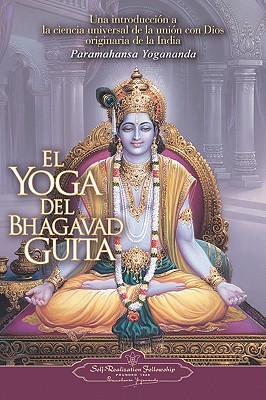 Coperta cărții 'El Yoga del Bhagavad Guita: Una Introduccion a la Ciencia Universal de la Union Con Dios Originaria de la India = The'