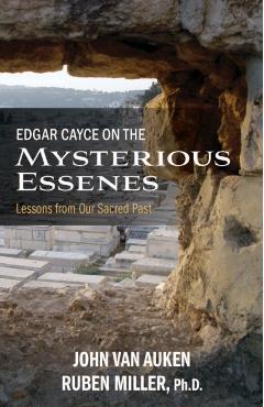 Edgar Cayce on the Mysterious Essenes: Lessons from Our Sacred Past - John Van Auken