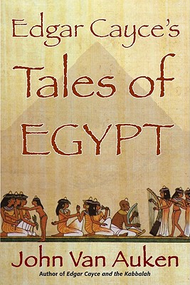 Edgar Cayce's Tales of Egypt - John Van Auken