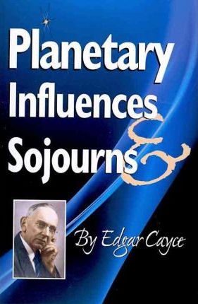 Planetary Influences & Sojourns - Edgar Cayce