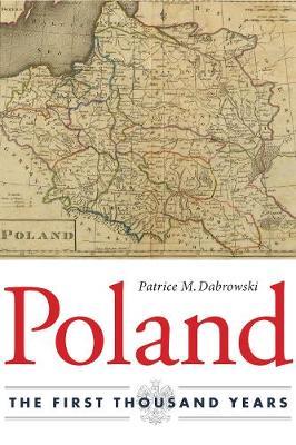 Poland: The First Thousand Years - Patrice M. Dabrowski
