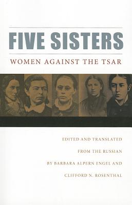 Five Sisters: Women Against the Tsar - Barbara Alpern Engel