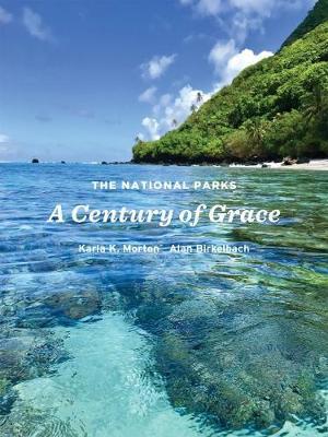 The National Parks: A Century of Grace - Karla K. Morton