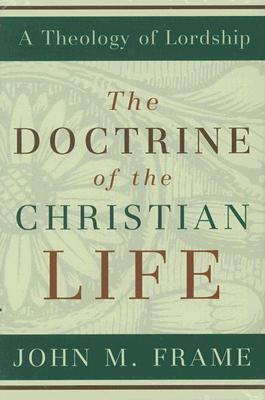 The Doctrine of the Christian Life - John M. Frame