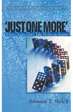 Poza produsului Just One More: When Desires Don't Take No for an Answer - Edward T. Welch