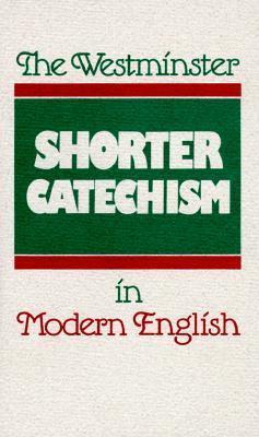 The Westminster Shorter Catechism in Modern English - Douglas Kelly