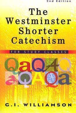 The Westminster Shorter Catechism: For Study Classes - G. I. Williamson