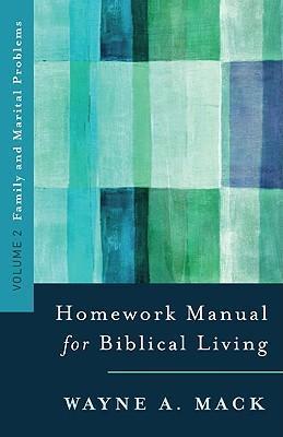 Homework Manual for Biblical Living: Vol. 2, Family and Marital Problems - Wayne A. Mack