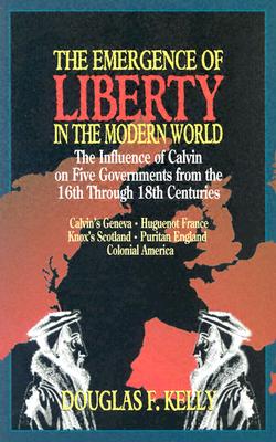 The Emergence of Liberty in the Modern World - Douglas Kelly
