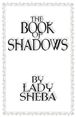 The Book of Shadows by Lady Sheba - Lady Sheba