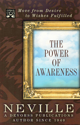 Power of Awareness: Move from Desire to Wishes Fulfilled - Victoria Goddard Neville