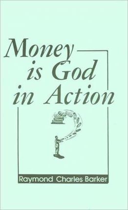 Money is God in Action - Raymond C. Barker