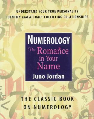 Numerology: The Romance in Your Name: The Classic Book on Numerology (Revised) - Juno Jordan