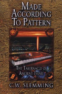 Made According to Pattern: The Tabernacle of Ancient Israel - C. W. Slemming