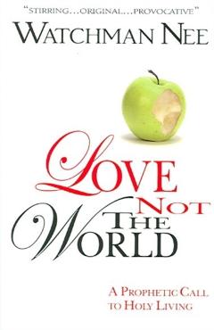 Love Not the World - Watchman Nee
