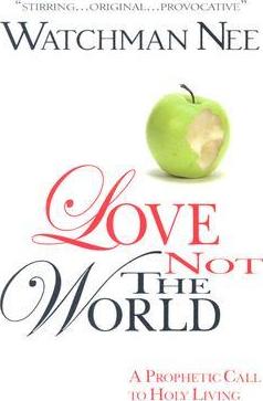 Love Not the World - Watchman Nee