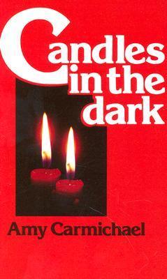 Candles in the Dark - Amy Carmichael