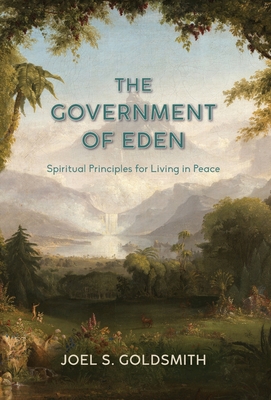 The Government of Eden: Spiritual Principles for Living in Peace - Joel S. Goldsmith