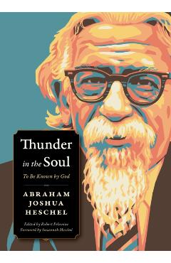 Thunder in the Soul: To Be Known by God - Abraham Joshua Heschel