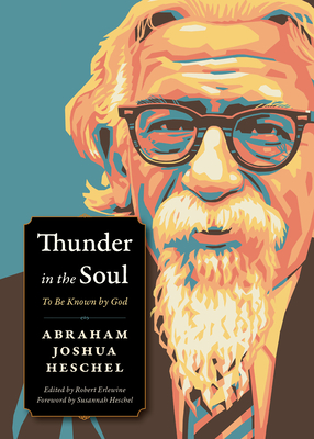 Thunder in the Soul: To Be Known by God - Abraham Joshua Heschel