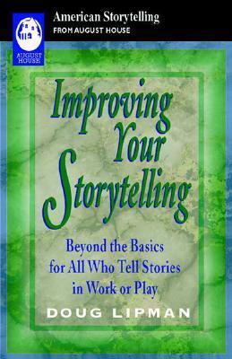 Improving Your Storytelling: Beyond the Basics for All Who Tell Stories in Work or Play - Doug Lipman
