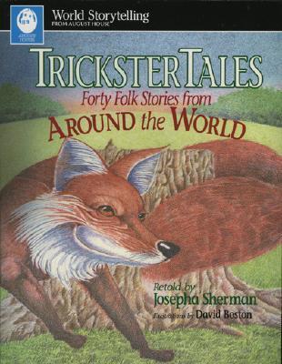 Trickster Tales: Forty Folk Stories from Around the World - Josepha Sherman