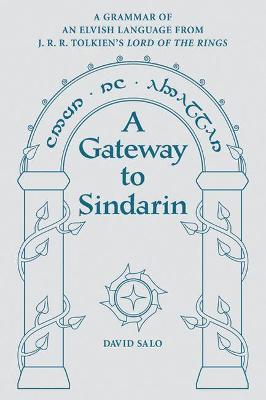 A Gateway to Sindarin: A Grammar of an Elvish Language from J.R.R. Tolkien's Lord of the Rings - David Salo
