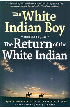 Coperta cărții 'The White Indian Boy: And Its Sequel the Return of the White Indian Boy - Elijah Nicholas Wilson'