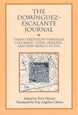 Dominguez Escalante Journal: Their Expedition Through Colorado Utah AZ & N Mex 1776 - Ted J. Warner