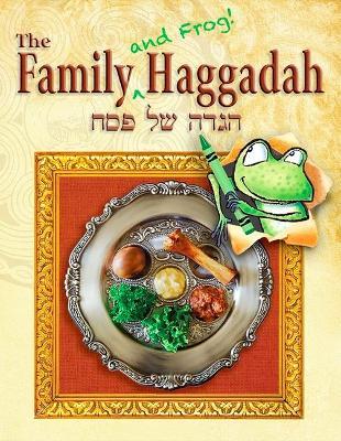 The Family (and Frog! ) Haggadah - Ronald H. Isaacs