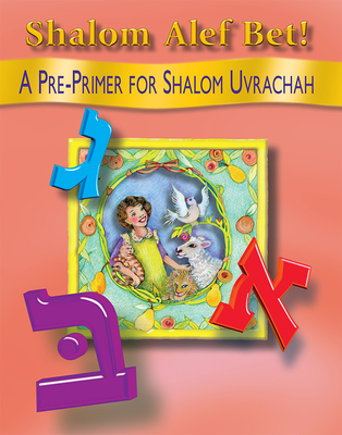 Shalom ALEF Bet!: A Pre-Primer for Shalom Uvrachah - Pearl G. Tarnor