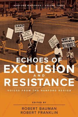 Coperta cărții 'Echoes of Exclusion and Resistance: Voices from the Hanford Region - Robert Bauman'