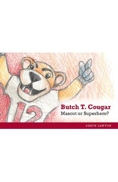 Butch T. Cougar: Mascot or Superhero? - Caryn Lawton