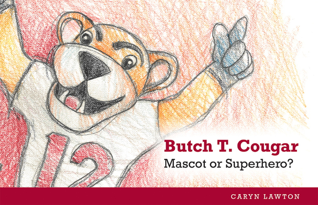 Butch T. Cougar: Mascot or Superhero? - Caryn Lawton